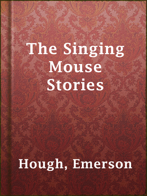 Title details for The Singing Mouse Stories by Emerson Hough - Available